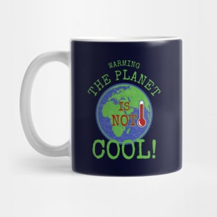 Warming the Planet is Not Cool Mug